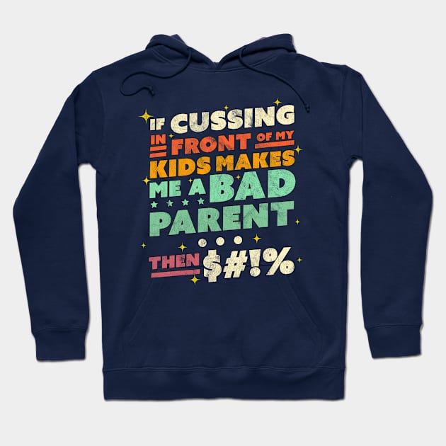 If Cussing In Front Of My Kids Makes Me A Bad Parent Sarcastic Hoodie by OrangeMonkeyArt